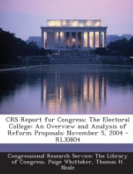 CRS Report for Congress: The Electoral College: An Overview and Analysis of Reform Proposals: November 5, 2004 - RL30804