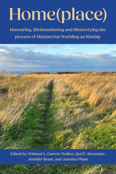Paperback Home(place):: Honouring, (Re)Membering and (Re)Storying the Process of Matriarchal Worlding as Kinship Book