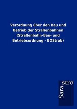 Paperback Verordnung über den Bau und Betrieb der Straßenbahnen (Straßenbahn-Bau- und Betriebsordnung - BOStrab) [German] Book