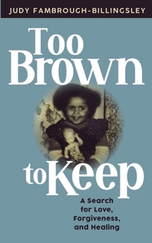 Paperback Too Brown to Keep: A Search for Love, Forgiveness and Healing Book