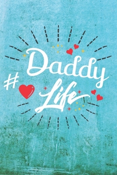 Daddy Life: Best Gift Ideas Life Quotes Blank Line Notebook and Diary to Write. Best Gift for Everyone, Pages of Lined & Blank Paper