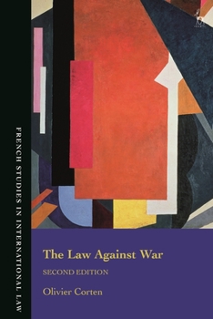 The Law Against War: The Prohibition on the Use of Force in Contemporary International Law - Book  of the French Studies in International Law