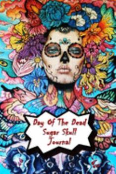 Day Of The Dead Sugar Skull Journal: Praying For Ancestors Friends Family & Diary Notebook / Dia De Los Muertos | Beautiful Skull Print