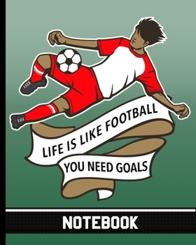 Life Is Like Football You Need Goals - Notebook: Blank Lined Notepad for Coaches, Players & Fans - Player in Red Uniform Cover Design
