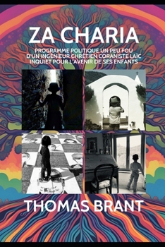 Za Charia: Programme politique un peu fou d'un ingénieur chrétien coraniste laïc inquiet pour l’avenir de ses enfants (Brant Academy) (French Edition)