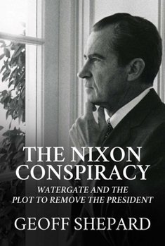 Hardcover The Nixon Conspiracy: Watergate and the Plot to Remove the President Book