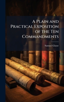 Hardcover A Plain and Practical Exposition of the Ten Commandments Book