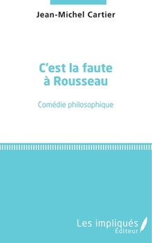Paperback C'est la faute à Rousseau: Comédie philosophique (French Edition) [French] Book
