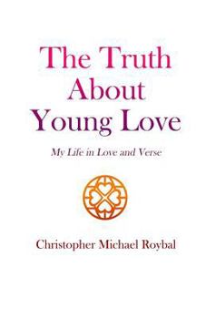 Paperback The Truth About Young Love: My Life in Love and Verse Book
