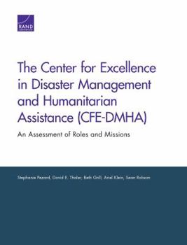 Paperback The Center for Excellence in Disaster Management and Humanitarian Assistance (Cfe-Dmha): An Assessment of Roles and Missions Book