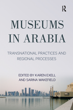 Paperback Museums in Arabia: Transnational Practices and Regional Processes Book