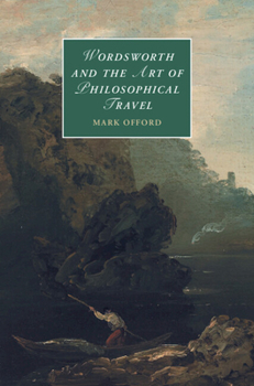 Wordsworth and the Art of Philosophical Travel - Book  of the Cambridge Studies in Romanticism