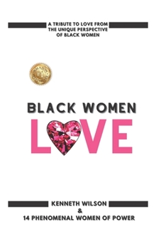 Paperback Black Women Love: A Tribute To Love From The Unique Perspective Of Black Women Book