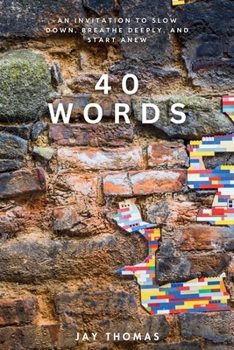 Paperback 40 Words: An Invitation to Slow Down, Breathe Deeply, and Start Anew Book