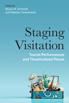 Hardcover Staging Visitation: Tourist Performances and Theatricalized Places Book
