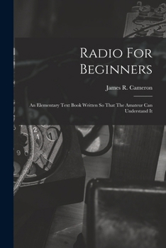 Paperback Radio For Beginners: An Elementary Text Book Written So That The Amateur Can Understand It Book