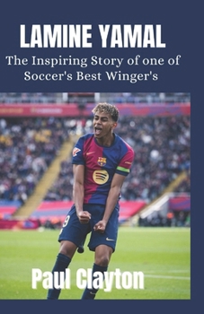 Paperback Lamine Yamal: The Inspiring Story of One of Soccer's Best Wingers ( Soccer Biography Book) Book