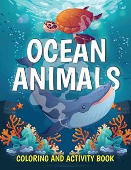 Paperback Ocean Animals Coloring and Activity Book: Cute Sea Creatures Coloring Book for Kids Ages 2-4, 4-8: Coloring, Dot to Dot, How to Draw Book