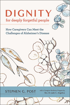 Hardcover Dignity for Deeply Forgetful People: How Caregivers Can Meet the Challenges of Alzheimer's Disease Book