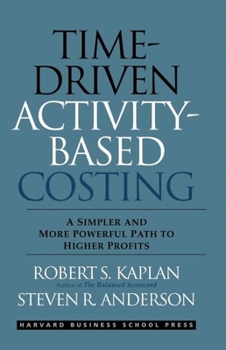 Hardcover Time-Driven Activity-Based Costing: A Simpler and More Powerful Path to Higher Profits Book