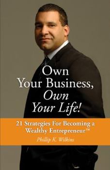 Paperback Own Your Business, Own Your Life!: 21 Strategies for Becoming a Wealthy Entrepreneur Book