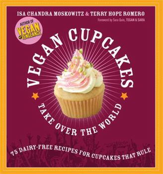 Paperback Vegan Cupcakes Take Over the World: 75 Dairy-Free Recipes for Cupcakes That Rule Book