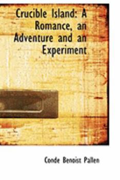 Paperback Crucible Island: A Romance, an Adventure and an Experiment Book