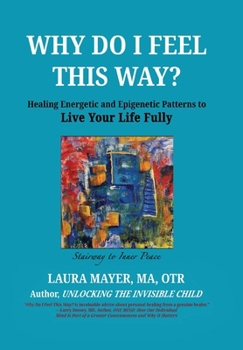 Hardcover Why Do I Feel This Way?: Healing Energetic and Epigenetic Patterns to Live Yourr Life Fully Book