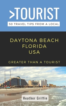 Paperback Greater Than a Tourist-Daytona Beach Florida USA: 50 Travel Tips from a Local Book