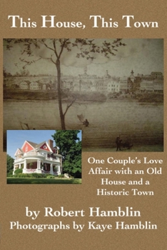 Paperback This House, This Town: One Couple's Love Affair with an Old House and a Historic Town Book