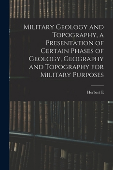 Paperback Military Geology and Topography, a Presentation of Certain Phases of Geology, Geography and Topography for Military Purposes Book
