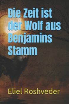 Die Zeit ist der Wolf aus Benjamins Stamm (Kabbala, Parallelwelten und Horrorgeschichten)