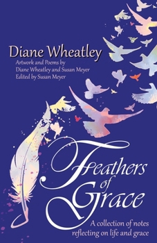 Paperback Feathers of Grace: A collection of notes reflecting on life and grace Book