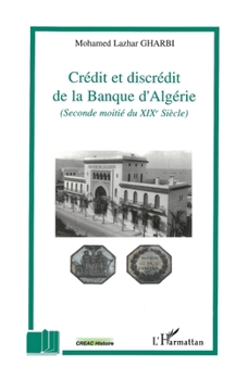 Paperback Crédit et discrédit de la Banque d'Algérie: (Seconde moitié du XIXe Siècle) [French] Book