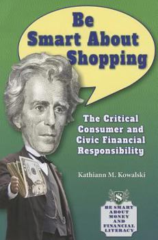Paperback Be Smart about Shopping: The Critical Consumer and Civic Financial Responsibility Book
