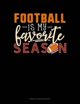 Football Is My Favorite Season: Unruled Composition Book