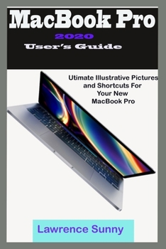 Paperback MacBooK Pro 2020 User's Guide: A Simple To Understand Manual With Illustrative Pictures And Shortcuts To Aid Your Knowledge In Mastering The New Devi Book