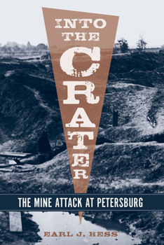 Hardcover Into the Crater: The Mine Attack at Petersburg Book
