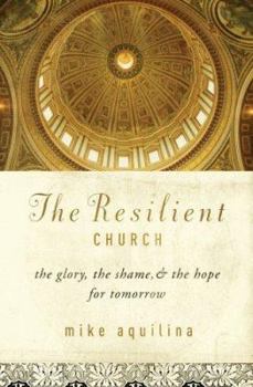 Paperback The Resilient Church: The Glory, the Shame, & the Hope for Tomorrow Book
