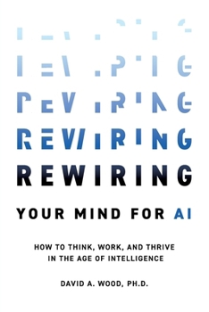 Paperback Rewiring Your Mind for AI: How to Think, Work, and Thrive in the Age of Intelligence Book