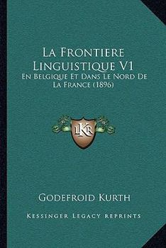 Paperback La Frontiere Linguistique V1: En Belgique Et Dans Le Nord De La France (1896) [French] Book