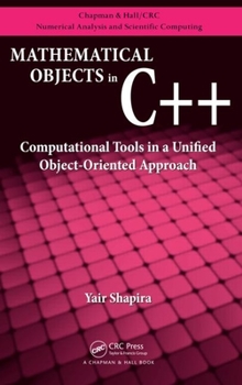 Hardcover Mathematical Objects in C++: Computational Tools in a Unified Object-Oriented Approach Book