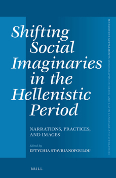 Hardcover Shifting Social Imaginaries in the Hellenistic Period: Narrations, Practices, and Images Book