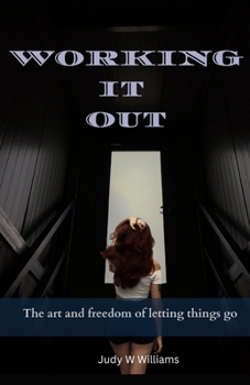 WORKING IT OUT: The art and freedom of letting things go