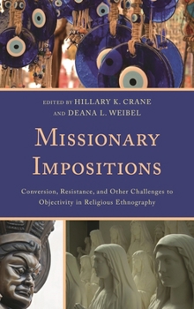 Paperback Missionary Impositions: Conversion, Resistance, and other Challenges to Objectivity in Religious Ethnography Book