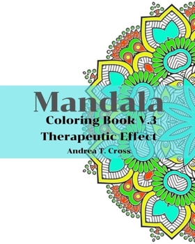 Mandala Coloring Book V.3: Mandala Coloring Book for Therapeutic Effect