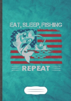 Eat Sleep Fishing Repeat: Fishing Blank Lined Notebook/ Journal, Writer Practical Record. Dad Mom Anniversay Gift. Thoughts Creative Writing Logbook. Fashionable Vintage Look 110 Pages B5