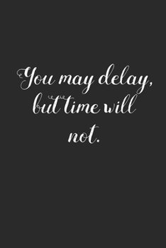 You May Delay But Time Will Not: 6x9 inch Daily Planner Journal, To Do List Notebook, Daily Organizer, With Motivational Quotes