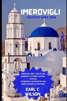 Paperback Imerovigli Vacation Guide 2024: "Imerovigli 2024: Your Allure Moments To Dynamic Culture, Enticing Attractions, Destinations And Complex Beauty in San Book