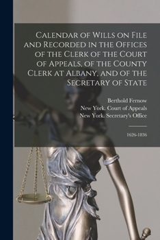 Paperback Calendar of Wills on File and Recorded in the Offices of the Clerk of the Court of Appeals, of the County Clerk at Albany, and of the Secretary of Sta Book